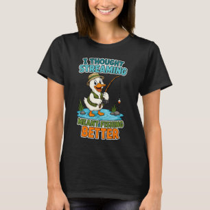 T-shirt Je pensais que le streaming signifiait pêcher mieu