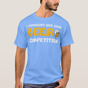 T-shirt Je Pensais Qu'Elle A Dit Concours De Bière 2
