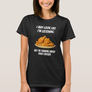 T-shirt Je pense au poulet frit  Je n'écoute pas