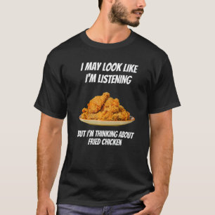T-shirt Je pense au poulet frit Je n'écoute pas