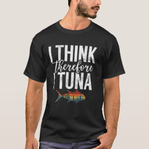 T-shirt Je Pense Donc Je Pêche Le Thon