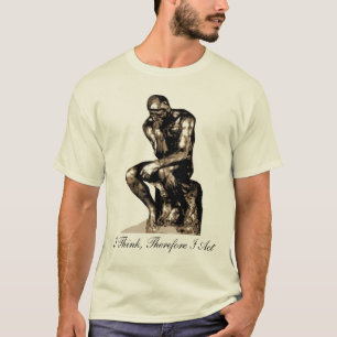 T-shirt Je Pense Donc Que J'Agis - Rodin Thinker Shirt