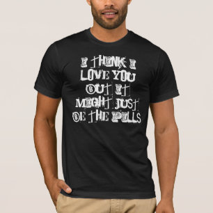 T-shirt Je pense je t'aime mais ce pourrait juste être le
