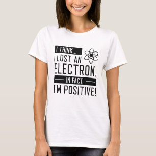 T-shirt Je pense que j’ai perdu un électron En fait je sui