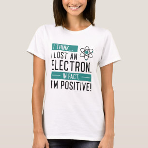 T-shirt Je pense que j’ai perdu un électron En fait je sui