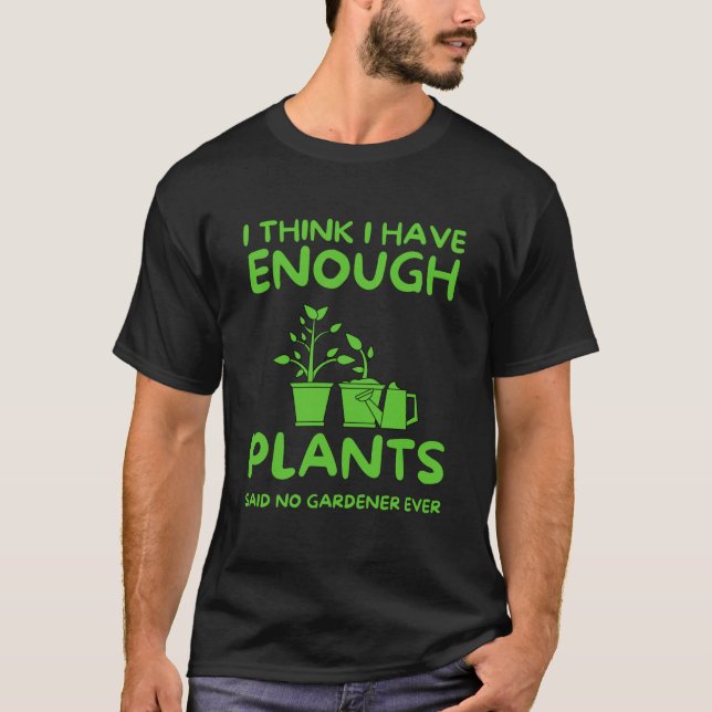 T-shirt Je Pense Que J'Ai Assez De Plantes Qui N'Ont Jamai (Devant)