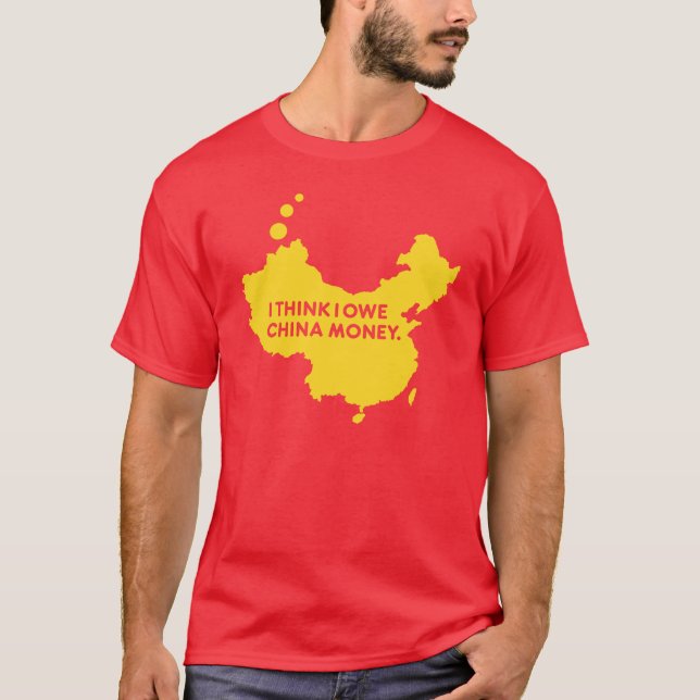 T-SHIRT JE PENSE QUE JE DOIS L'ARGENT DE LA CHINE (Devant)