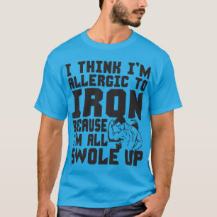 T-shirt Je pense que je suis allergique au fer. Je suis Al