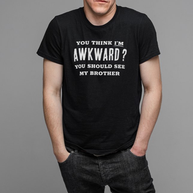 T-shirt Je pense que je suis maladroit Voir mon frère drôl (You think I'm awkward? You should see my brother. A funny tshirt that makes a great gag gift,)