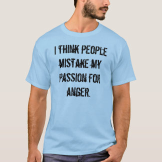 T-shirt Je pense que les gens confondent ma passion avec