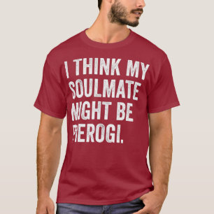 T-shirt Je Pense Que Mon Âme Pourrait Me Pierogi Polonais