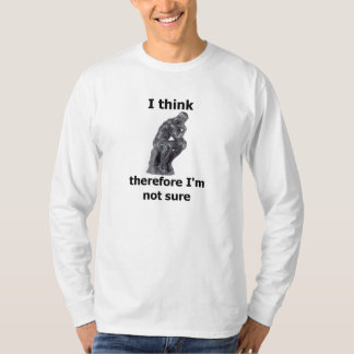 T-shirt Je pense que par conséquent je ne suis pas sûr