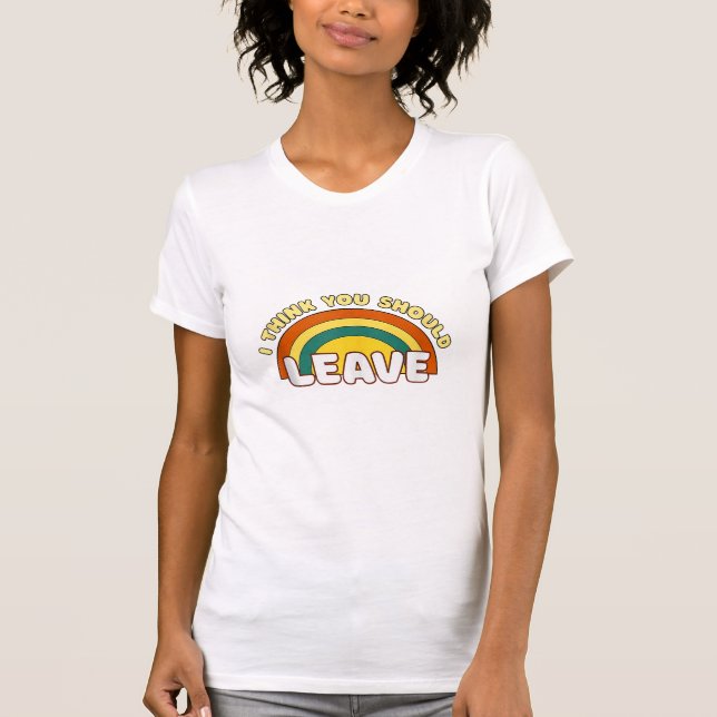 T-shirt Je Pense Que Tu Devrais Laisser Funky Arc-En-Ciel (Devant)