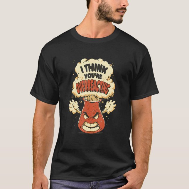 T-shirt Je pense que vous réagissez de manière excessive   (Devant)
