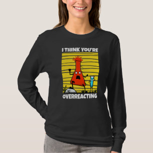 T-shirt Je pense que vous réagissez de manière excessive à