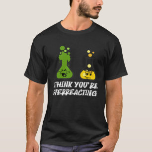 T-shirt Je pense que vous réagissez de manière excessive à