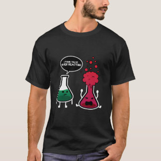T-shirt Je pense que vous réagissez de manière excessive à