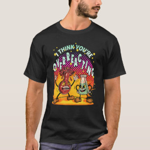 T-shirt Je pense que vous réagissez de manière excessive S