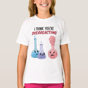 T-shirt Je pense que vous réagissez trop - Chimie drôle