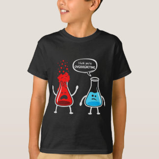 T-shirt Je pense que vous réagissez trop - Drôle Chimie Ne