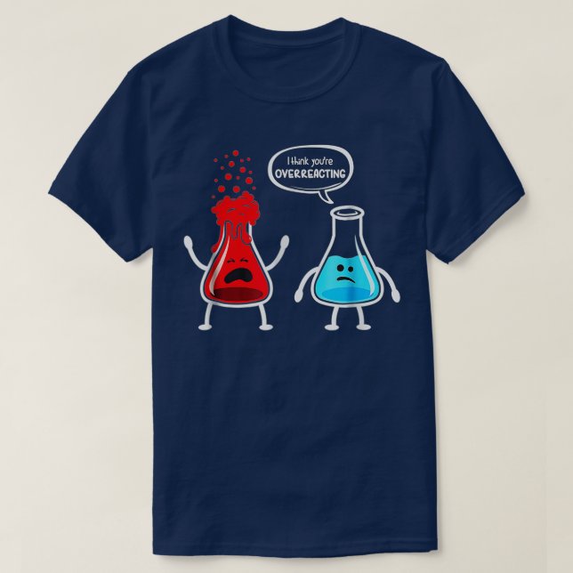 T-shirt Je pense que vous surréagissez à Funny Chimie Nerd (Design devant)
