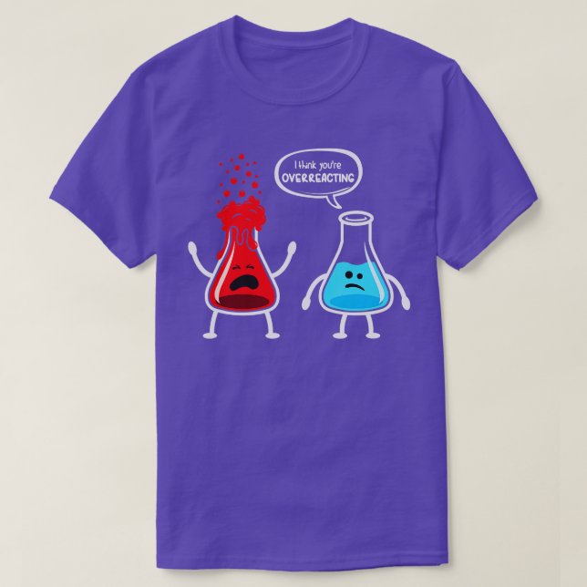 T-shirt Je pense que vous surréagissez à Funny Chimie Nerd (Design devant)