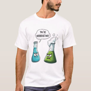 T-shirt Je pense que vous surréagissez à la science Nerd a