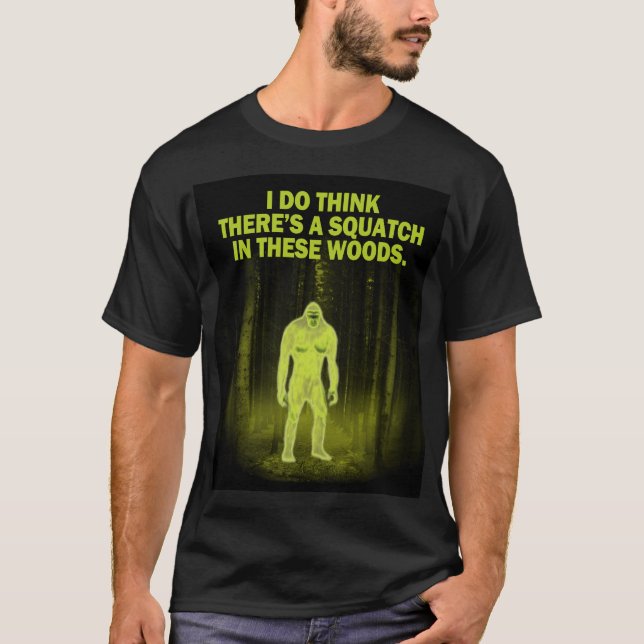 T-shirt Je pense qu'il y a un squatch en ces bois (Devant)