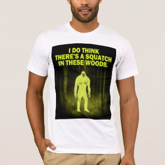 T-shirt Je pense qu'il y a un squatch en ces bois
