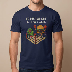 T-shirt Je perdrais du poids, mais je déteste perdre.