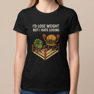 T-shirt Je perdrais du poids, mais je déteste perdre.