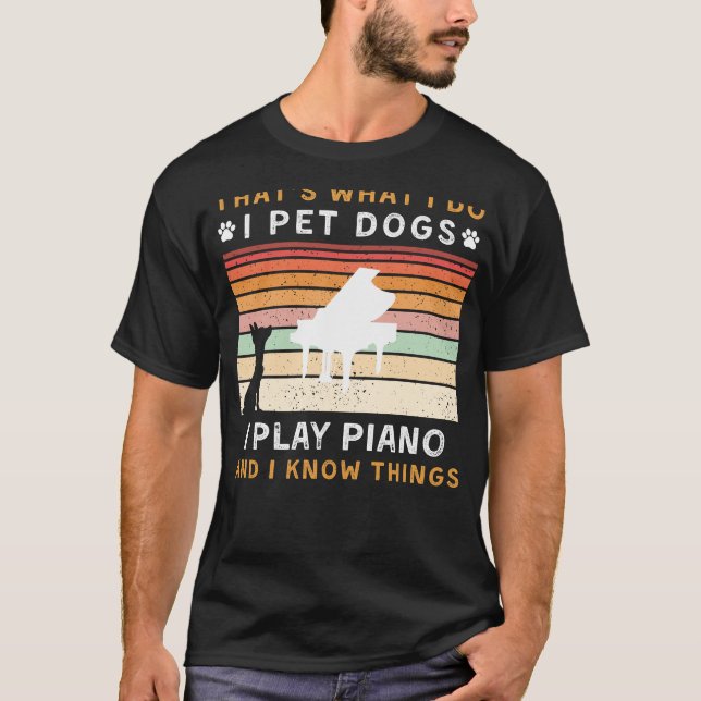 T-shirt Je Pet Chiens, Joue Piano, et Connais des choses a (Devant)