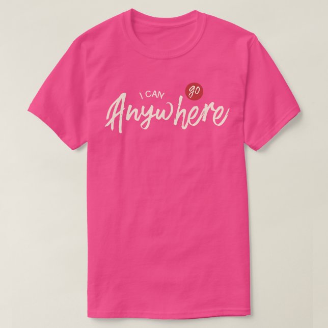 T-shirt Je Peux Aller N'Importe Où (Design devant)