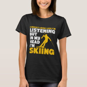T-shirt Je peux avoir l'air d'écouter drôle de ski de ski