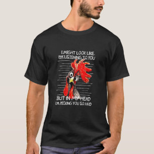 T-shirt Je peux avoir l'air d'écouter votre ferme avicole