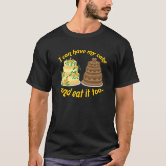 T-shirt Je peux avoir mon gâteau et le manger aussi !