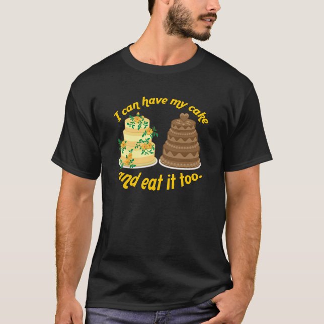 T-shirt Je peux avoir mon gâteau et le manger aussi ! (Devant)