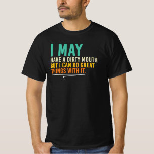 T-shirt Je peux avoir une bouche sale Citation sarcastique