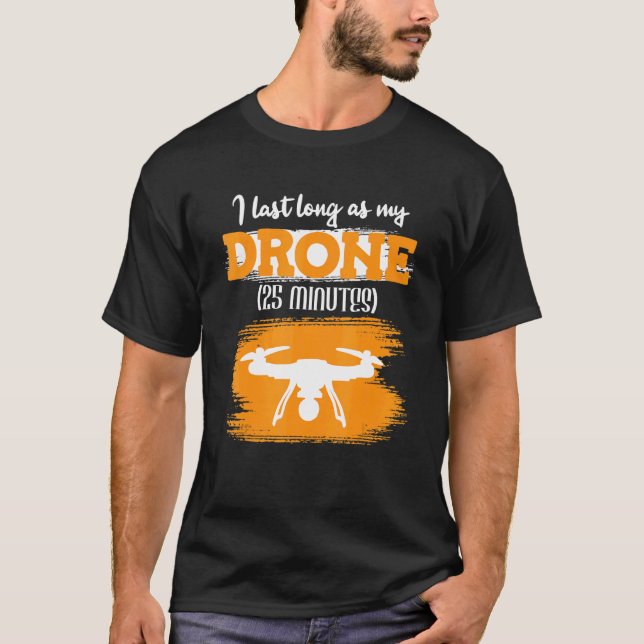 T-shirt Je Peux Dernier Aussi Longtemps Que Mon Drone 25 M (Devant)