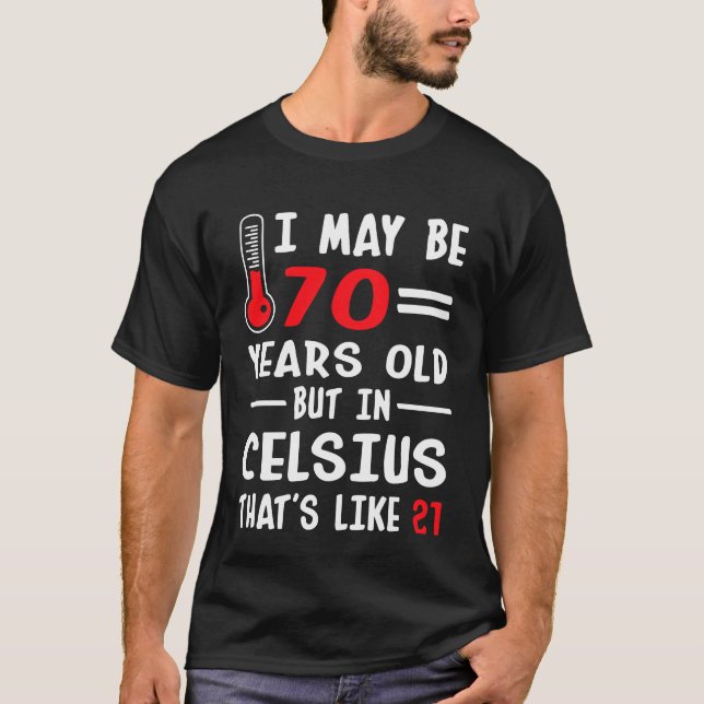 T-shirt Je peux être 70 années mais dans Celsius 21 (Devant)