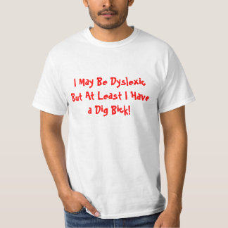 T-shirt Je peux être dyslexique mais au moins j'ai une