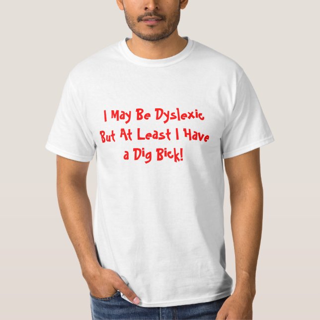 T-shirt Je peux être dyslexique mais au moins j'ai une (Devant)