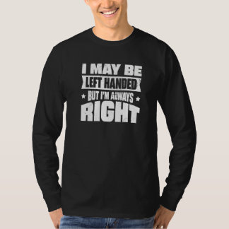 T-shirt Je peux être gaucher mais j'ai toujours raison