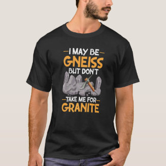 T-shirt Je peux être gneiss n'en déplaise à granite géolog
