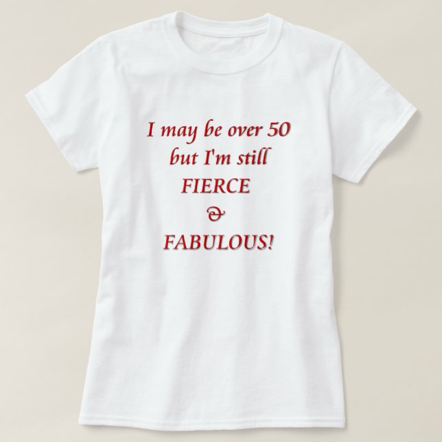 T-shirt Je peux être plus de 50… féroces et fabuleux (Design devant)