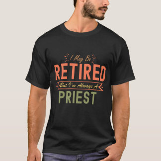 T-shirt Je peux être retraité mais je suis toujours prêtre