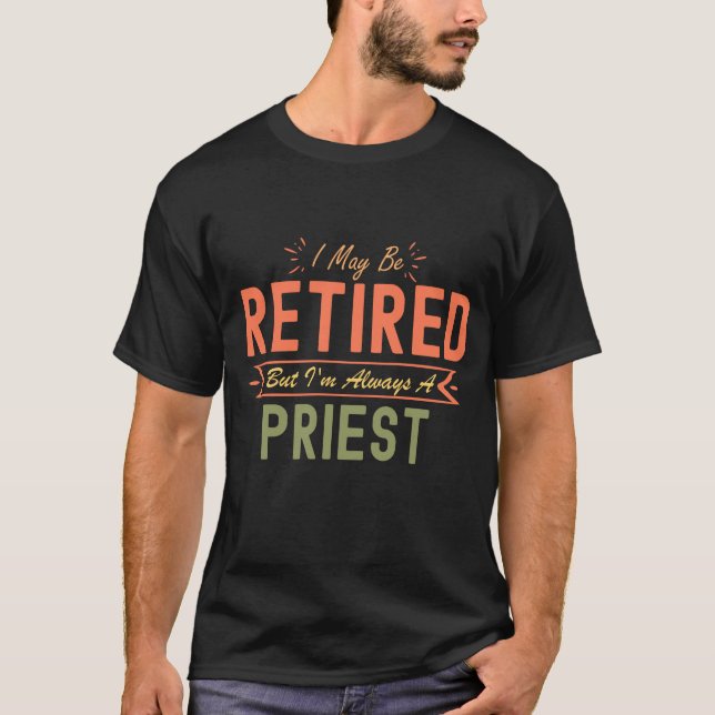 T-shirt Je peux être retraité mais je suis toujours prêtre (Devant)