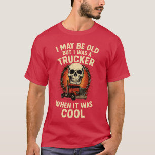 T-SHIRT JE PEUX ÊTRE VIEUX MAIS J'ÉTAIS UN CAMIONNEUR QUAN