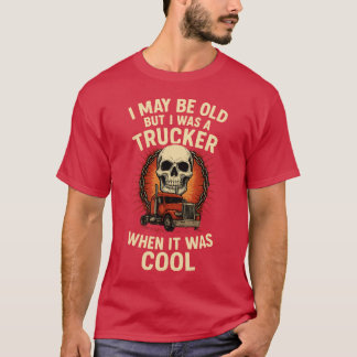 T-SHIRT JE PEUX ÊTRE VIEUX MAIS J'ÉTAIS UN CAMIONNEUR QUAN