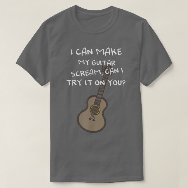 T-shirt Je peux faire crier ma guitare, puis-je l'essayer  (Design devant)